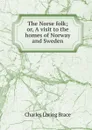 The Norse folk; or, A visit to the homes of Norway and Sweden - Charles Loring Brace