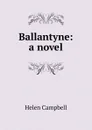 Ballantyne: a novel - Helen Campbell