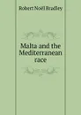 Malta and the Mediterranean race - Robert Noël Bradley