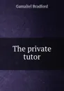 The private tutor - Bradford Gamaliel