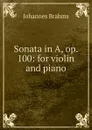 Sonata in A, op. 100: for violin and piano - Johannes Brahms