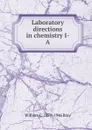 Laboratory directions in chemistry I-A - William C. 1879-1946 Bray