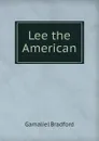 Lee the American - Bradford Gamaliel