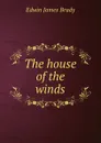 The house of the winds - Edwin James Brady