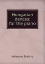 Hungarian dances: for the piano - Johannes Brahms