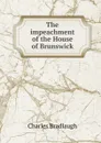 The impeachment of the House of Brunswick - Charles Bradlaugh