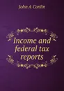 Income and federal tax reports - John A Conlin