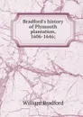 Bradford.s history of Plymouth plantation, 1606-1646; - William Bradford