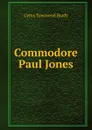 Commodore Paul Jones - Cyrus Townsend Brady