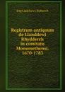 Registrum antiquum de Llanddewi Rhydderch in comitatu Monumethensi. 1670-1783 - Eng Llanthewy Rytherch