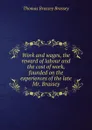 Work and wages, the reward of labour and the cost of work, founded on the experiences of the late Mr. Brassey - Thomas Brassey Brassey