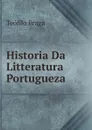 Historia Da Litteratura Portugueza . - Teófilo Braga