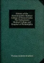 History of the Homoeopathic Medical College of Pennsylvania: The Hahnemann Medical College and Hospital of Philadelphia - Thomas Lindsley Bradford