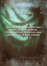 The Beauties of England and Wales; Or, Delineations, Topographical, Historical, and Descriptive, of Each County - E W. Brayley