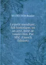 Le petit mendiant; fait historique, en un acte, mele de vaudevilles. Par MM. (French Edition) - M 1783-1838 Brazier