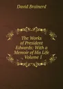 The Works of President Edwards: With a Memoir of His Life ., Volume 1 - David Brainerd