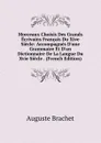Morceaux Choisis Des Grands Ecrivains Francais Du Xive Siecle: Accompagnes D.une Grammaire Et D.un Dictionnaire De La Langue Du Xvie Siecle . (French Edition) - Auguste Brachet