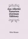 Aus Allerlei Tonarten (German Edition) - Otto Braun