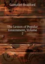 The Lesson of Popular Government, Volume 2 - Bradford Gamaliel