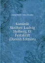 Samlede Skrifter: Ludvig Holberg, Et Festskrift (Danish Edition) - Brandes Georg Morris