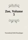 Zoe, Volume 3 - Townshend Stith Brandegee