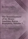 The Reminiscences of Sir Henry Hawkins, Baron Brampton, Volume 1 - Richard Harris