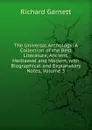 The Universal Anthology: A Collection of the Best Literature, Ancient, Mediaeval and Modern, with Biographical and Explanatory Notes, Volume 3 - Garnett Richard