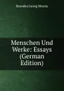 Menschen Und Werke: Essays (German Edition) - Brandes Georg Morris
