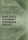 Onde Esta a Felicidade. (Portuguese Edition) - Branco Camilo Castelo