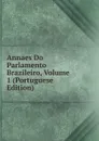 Annaes Do Parlamento Brazileiro, Volume 1 (Portuguese Edition) - 