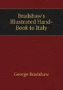 Bradshaw.s Illustrated Hand-Book to Italy - George Bradshaw