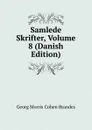 Samlede Skrifter, Volume 8 (Danish Edition) - Brandes Georg Morris