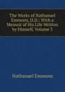 The Works of Nathanael Emmons, D.D.: With a Memoir of His Life Written by Himself, Volume 3 - Nathanael Emmons