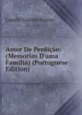 Amor De Perdicao: (Memorias D.uma Familia) (Portuguese Edition) - Branco Camilo Castelo