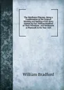 The Mayflower Pilgrims: Being a Condensation in the Original Wording and Spelling of the Story Written by Gov. William Bradford of Their Privations . and Settlement at Plymouth in the Year 1620 - William Bradford