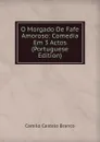 O Morgado De Fafe Amoroso: Comedia Em 3 Actos (Portuguese Edition) - Branco Camilo Castelo