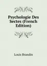 Psychologie Des Sectes (French Edition) - Louis Brandin