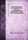 Moses Mendelssohn.s Gesammelte Schriften, Nach Den Originaldrucken Und Handschriften, Volume 4,.part 1 (German Edition) - Moses Mendelssohn
