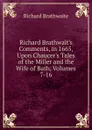 Richard Brathwait.s Comments, in 1665, Upon Chaucer.s Tales of the Miller and the Wife of Bath, Volumes 7-16 - Richard Brathwaite