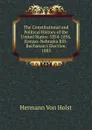 The Constitutional and Political History of the United States: 1854-1856. Kansas-Nebraska Bill-Buchanan.s Election. 1885 - Holst H. Von