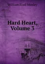 Hard Heart, Volume 3 - William Ford Manley