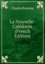 La Nouvelle-Caledonie (French Edition) - Charles Brainne