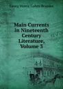 Main Currents in Nineteenth Century Literature, Volume 3 - Brandes Georg Morris