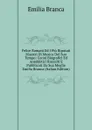 Felice Romani Ed I Piu Riputati Maestri Di Musica Del Suo Tempo: Cenni Biografici Ed Aneddotici Raccolti E Pubblicati Da Sua Moglie Emilia Branca (Italian Edition) - Emilia Branca