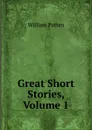 Great Short Stories, Volume 1 - William Patten