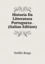 Historia Da Litteratura Portugueza . (Italian Edition) - Teófilo Braga