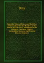 Legends, Superstitions, and Sketches of Devonshire On the Borders of the Tamar and the Tavy, Illustrative of Its Manners, Customs, History, Antiquities, Scenery, and Natural History, Volume 1 - Bray