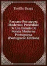 Parnaso Portuguez Moderno: Precedido De Um Estudo Da Poesia Moderna Portugueza (Portuguese Edition) - Teófilo Braga