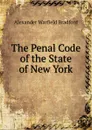 The Penal Code of the State of New York - Alexander Warfield Bradford