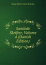 Samlede Skrifter, Volume 4 (Danish Edition) - Brandes Georg Morris